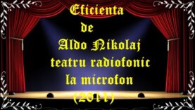 Eficienta de Aldo Nikolaj teatru radiofonic la microfon (2011) latimp.eu teatru
