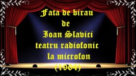 Fata de birau de Ioan Slavici teatru radiofonic la microfon (1964) latimp.eu teatru