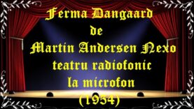Ferma Dangaard de Martin Andersen Nexo teatru radiofonic la microfon (1954) latimp.eu teatru
