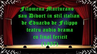 Filomena Marturano sau Divort in stil italian de Eduardo de Filippo teatru audio drama cu final fericit (1957)latimp.eu