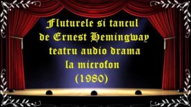 Fluturele si tancul de Ernest Hemingway teatru audio drama la microfon (1980) latimp.eu