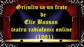 Grijuliu ca un frate de Elie Bassan teatru radiofonic online (1981) latimp.eu teatru