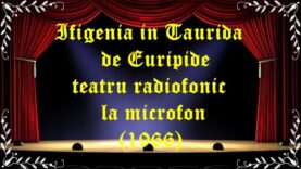 Ifigenia in Taurida de Euripide teatru radiofonic la microfon(1966) latimp.eu teatru