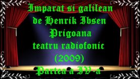 Imparat si galilean de Henrik Ibsen Prigoana teatru radiofonic (2009) Partea a IV-a latimp.eu teatru
