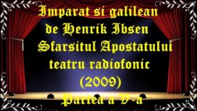 Imparat si galilean de Henrik Ibsen Sfarsitul Apostatului teatru radiofonic (2009) Partea a V-a latimp.eu teatru