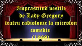 Imprastiind vestile de Lady Gregory teatru radiofonic comedie(1968) latimp.eu teatru