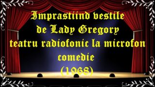 Imprastiind vestile de Lady Gregory teatru radiofonic comedie(1968) latimp.eu teatru