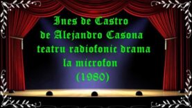 Ines de Castro de Alejandro Casona teatru radiofonic drama la microfon (1980) latimp.eu