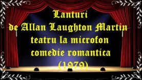 Lanturi de Allan Laughton Martin teatru la microfon comedie romantica (1979) latimp.eu teatru