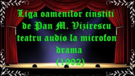 Liga oamenilor cinstiti de Pan M. Vizirescu teatru audio la microfon drama (1992) latimp.eu teatru