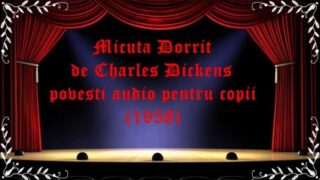 Micuta Dorrit de Charles Dickens povesti audio pentru copii (1958) latimp.eu