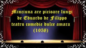 Minciuna are picioare lungi de Eduardo de Filippo teatru comedie dulce amara (1958)latimp.eu