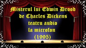 Misterul lui Edwin Drood de Charles Dickens teatru audio la microfon (1995) latimp.eu teatru