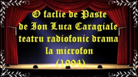 O faclie de Paste de Ion Luca Caragiale teatru radiofonic drama la microfon (1994) latimp.eu teatru