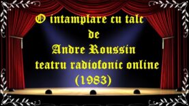 O intamplare cu talc de Andre Roussin teatru radiofonic online (1983) latimp.eu teatru