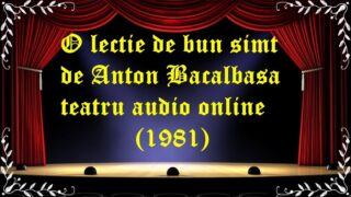 O lectie de bun simt de Anton Bacalbasa teatru audio online (1981) latimp.eu teatru