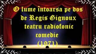 O lume întoarsă pe dos de Regis Gignoux teatru radiofonic comedie (1971) latimp.eu teatru