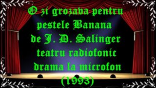 O zi grozava pentru pestele Banană de J. D. Salinger teatru radiofonic drama la microfon (1993) latimp.eu teatru