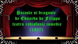 Pacoste si dragoste de Eduardo de Filippo teatru radiofonic comedie (1957) latimp.eu