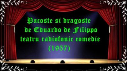 Pacoste si dragoste de Eduardo de Filippo teatru radiofonic comedie (1957) latimp.eu