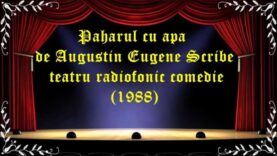 Paharul cu apa de Augustin Eugene Scribe teatru radiofonic comedie (1988) latimp.eu