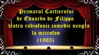 Primarul Cartierului de Eduardo de Filippo teatru radiofonic comedie neagra la microfon(1965) latimp.eu