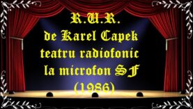 R.U.R. de Karel Capek teatru radiofonic la microfon SF (1986) latimp.eu teatru