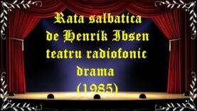 Rata salbatica de Henrik Ibsen teatru radiofonic drama (1985) latimp.eu teatru