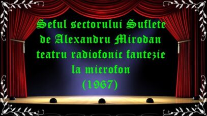 Seful sectorului Suflete de Alexandru Mirodan teatru radiofonic fantezie la microfon (1967) latimp.eu