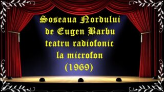 Soseaua Nordului de Eugen Barbu teatru radiofonic la microfon (1969) latimp.eu