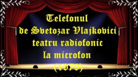 Telefonul de Svetozar Vlajkovici teatru radiofonic la microfon(1979) latimp.eu teatru