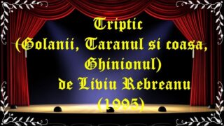 Triptic ( Golanii , Taranul si coasa , Ghinionul )de Liviu Rebreanu (1995) latimp.eu teatru