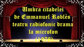Umbra citadelei de Emmanuel Roblès teatru radiofonic drama la microfon (1978) latimp.eu teatru