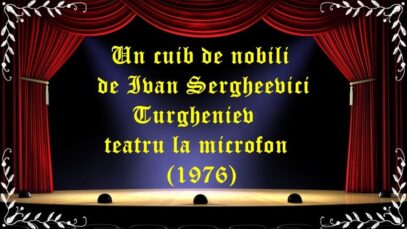 Un cuib de nobili de Ivan Sergheevici Turgheniev teatru la microfon (1976) latimp.eu