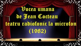 Vocea umană de Jean Cocteau teatru radiofonic la microfon (1982) latimp.eu teatru