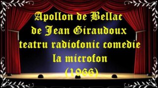 Apollon de Bellac de Jean Giraudoux teatru radiofonic comedie la microfon (1966) latimp.eu teatru