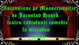 Ascensiune pe Moasernspitze de Jaroslav Hasek teatru radiofonic comedie la microfon (1972) latimp.eu teatru