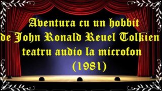 Aventura cu un hobbit de John Ronald Reuel Tolkien teatru audio la microfon (1981) latimp.eu teatru