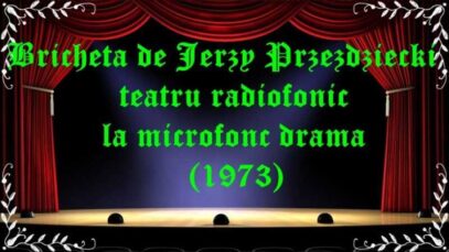 Bricheta de Jerzy Przezdziecki teatru radiofonic drama (1973) latimp.eu teatru