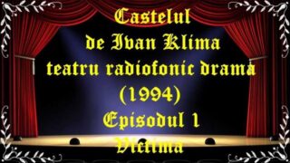 Castelul de Ivan Klima (1994) teatru radiofonic drama Episodul 1 Victima latimp.eu teatru