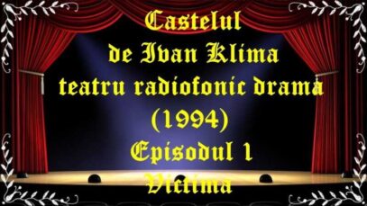 Castelul de Ivan Klima (1994) teatru radiofonic drama Episodul 1 Victima latimp.eu teatru