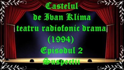Castelul de Ivan Klima teatru radiofonic Episodul 2 Suspectii (1994) latimp.eu teatru