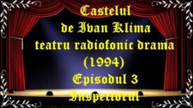 Castelul de Ivan Klima teatru radiofonic la microfon Episodul 3 Inspectorul (1994) )latimp.eu teatru