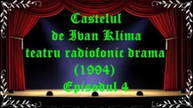 Castelul de Ivan Klima teatru radiofonic la microfon Episodul 4 (1994) latimp.eu teatru