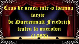 Ceas de seara intr-o toamna tarzie intrerupt de Durrenmatt Friedrich teatru la microfon(1983) latimp.eu teatru