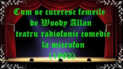 Cum se cuceresc femeile de Woody Allan teatru radiofonic comedie la microfon (1992) latimp.eu teatru