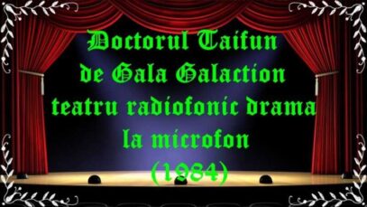 Doctorul Taifun de Gala Galaction teatru radiofonic drama la microfon(1984) latimp.eu teatru