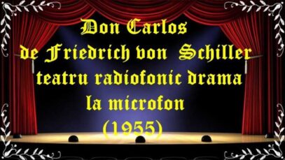 Don Carlos de Friedrich von Schiller teatru radiofonic drama la microfon(1955) latimp.eu teatru