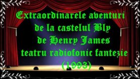 Extraordinarele aventuri de la castelul Bly de Henry James teatru radiofonic fantezie (1993) latimp.eu teatru