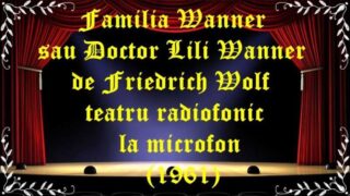 Familia Wanner sau Doctor Lili Wanner de Friedrich Wolf (1961) latimp.eu teatru